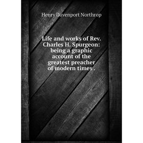 

Книга Life and works of Rev Charles H Spurgeon: being a graphic account of the greatest preacher of modern times