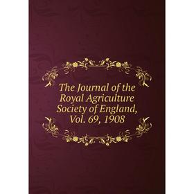 

Книга The Journal of the Royal Agriculture Society of England, Vol. 69, 1908