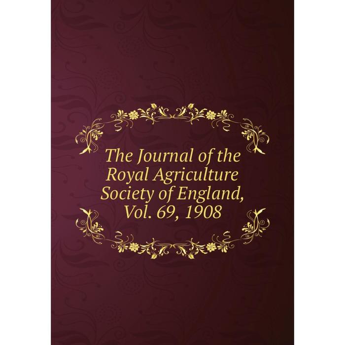 фото Книга the journal of the royal agriculture society of england, vol. 69, 1908 nobel press