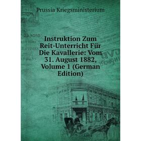

Книга Instruktion Zum Reit-Unterricht Für Die Kavallerie: Vom 31. August 1882, Volume 1 (German Edition)