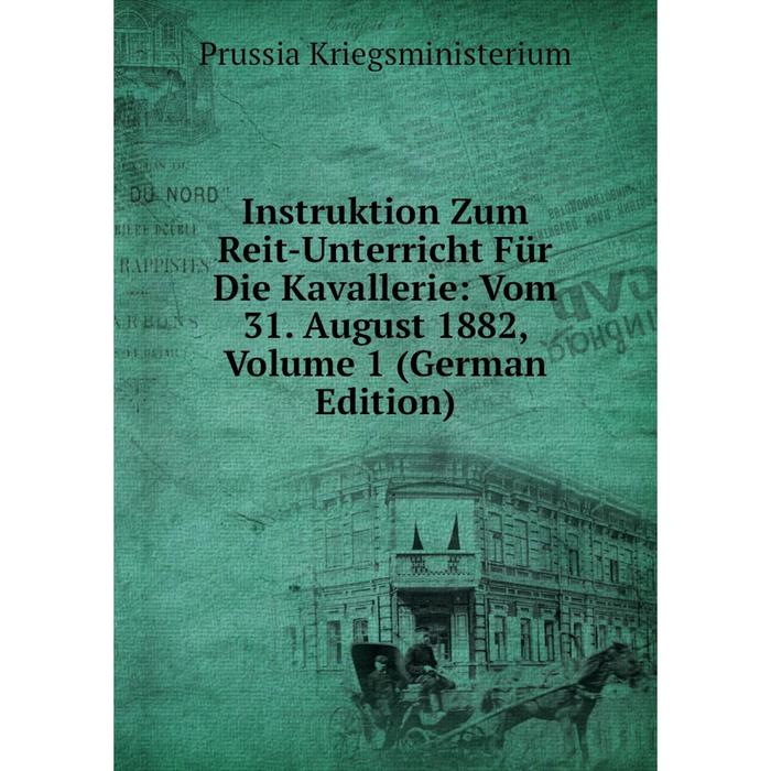 фото Книга instruktion zum reit-unterricht für die kavallerie: vom 31. august 1882, volume 1 (german edition) nobel press