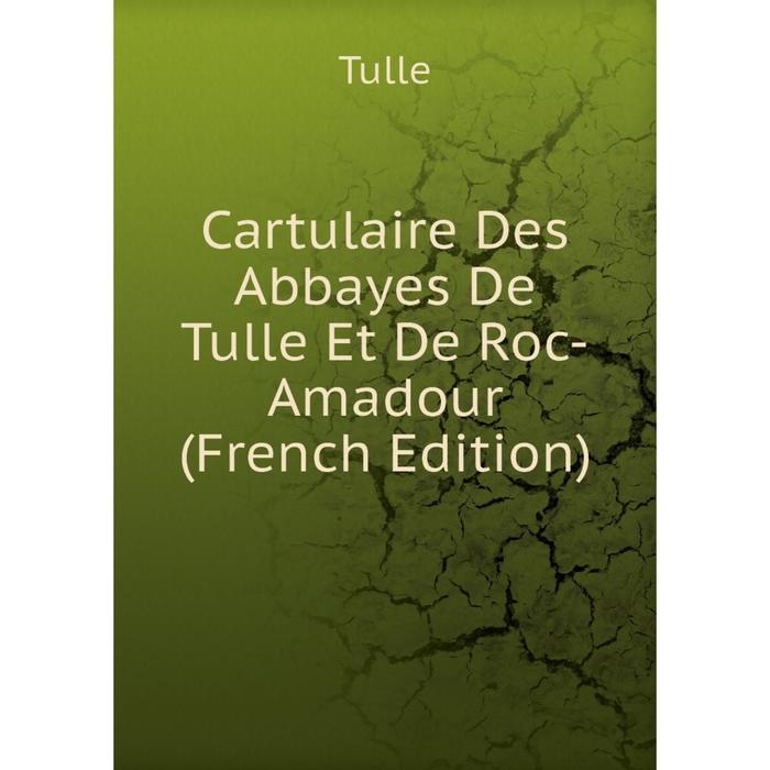 фото Книга cartulaire des abbayes de tulle et de roc-amadour (french edition) nobel press