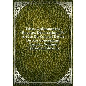 

Книга Édits, Ordonnances Royaux, Déclarations Et Arrêts Du Conseil D'état Du Roi Concernant Canada, Volume 1 (French Edition)