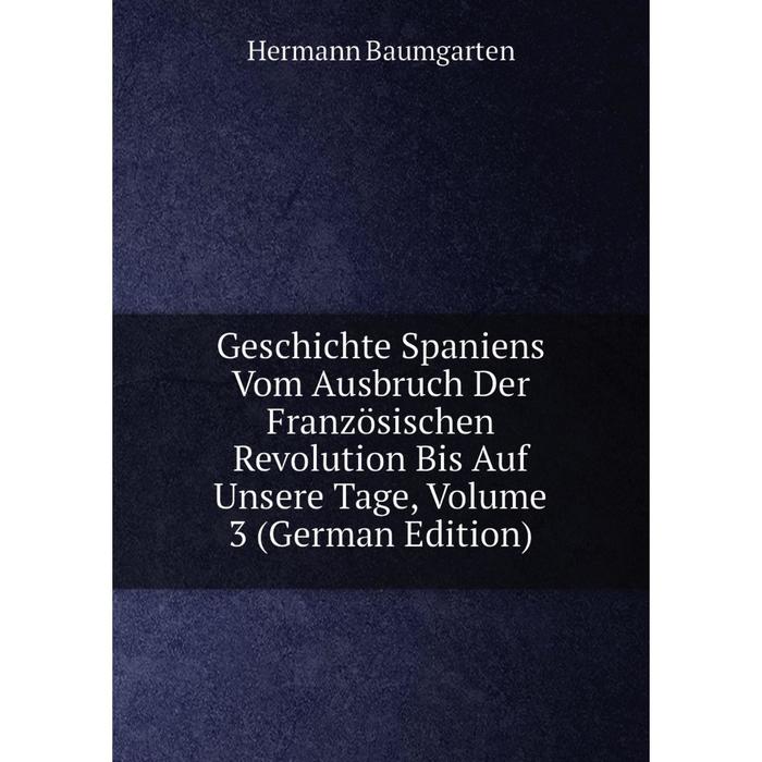 фото Книга geschichte spaniens vom ausbruch der französischen revolution bis auf unsere tage, volume 3 (german edition) nobel press