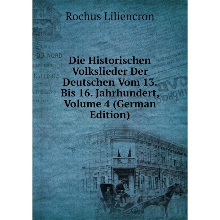 фото Книга die historischen volkslieder der deutschen vom 13. bis 16. jahrhundert, volume 4 (german edition) nobel press