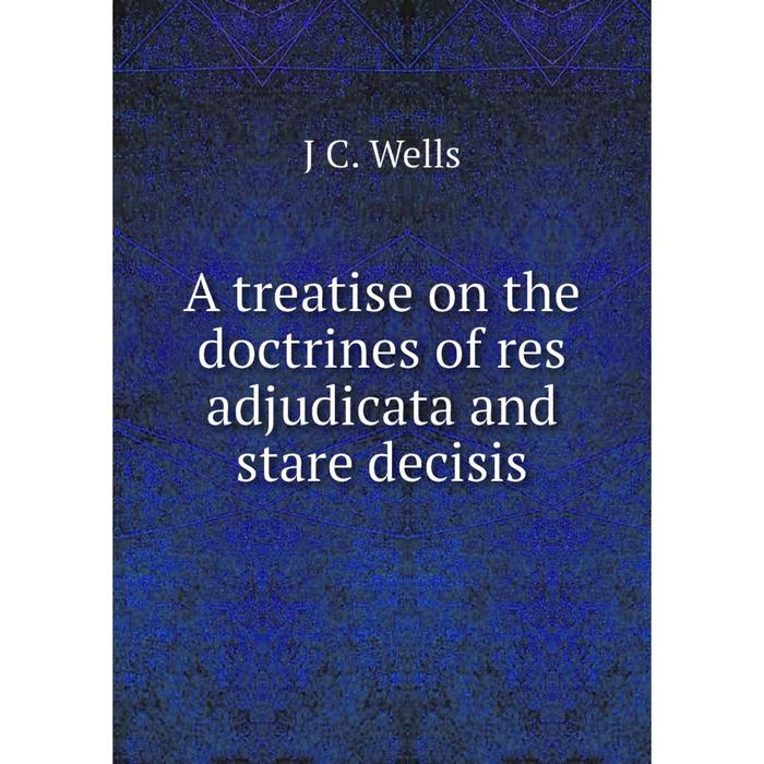 фото Книга a treatise on the doctrines of res adjudicata and stare decisis nobel press