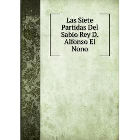 

Книга Las Siete Partidas Del Sabio Rey D Alfonso El Nono