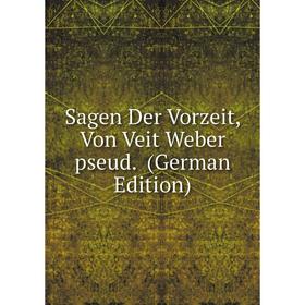 

Книга Sagen Der Vorzeit, Von Veit Weber pseud. (German Edition)