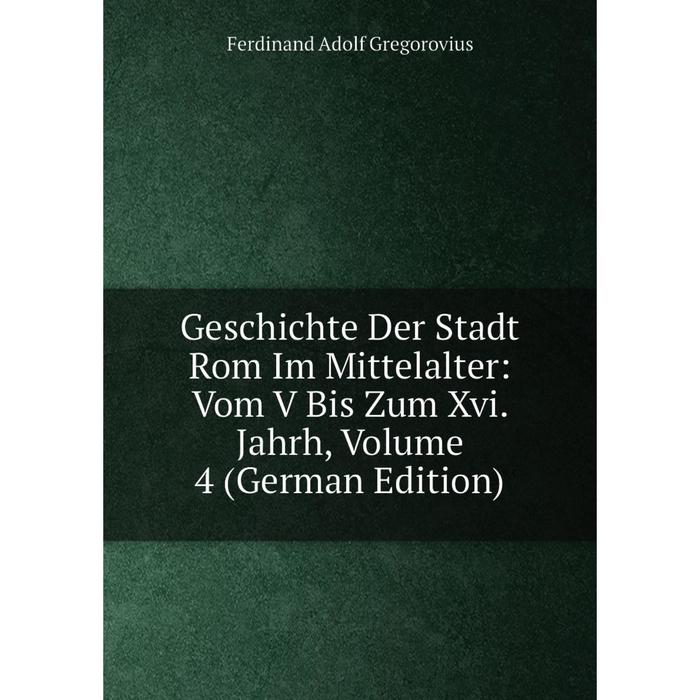 фото Книга geschichte der stadt rom im mittelalter: vom v bis zum xvi. jahrh, volume 4 (german edition) nobel press