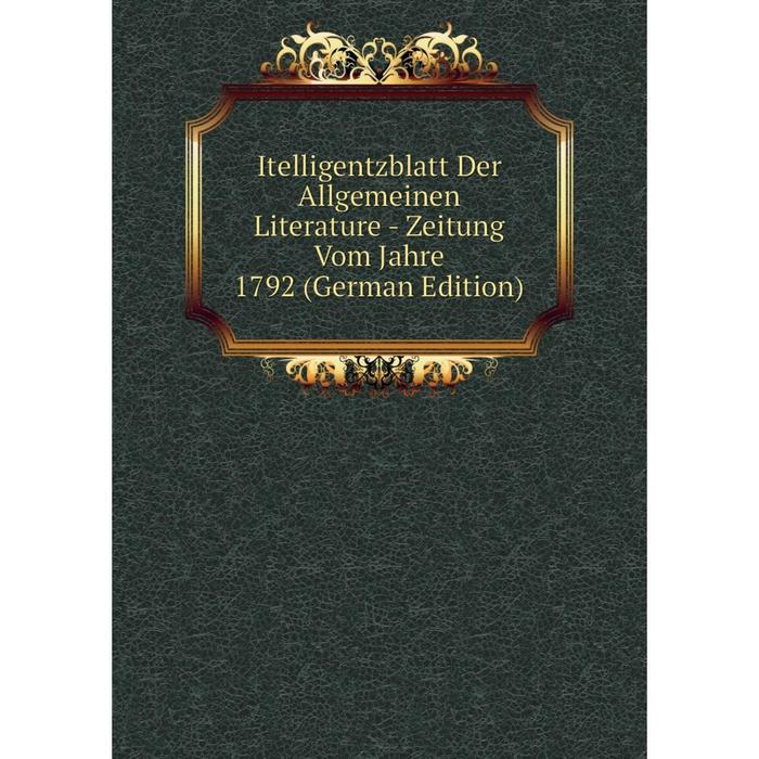 фото Книга itelligentzblatt der allgemeinen literature - zeitung vom jahre 1792 (german edition) nobel press