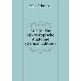 

Книга Archiv Fur Mikroskopische Anatomie (German Edition)