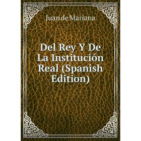 

Книга Del Rey Y De La Institución Real (Spanish Edition)