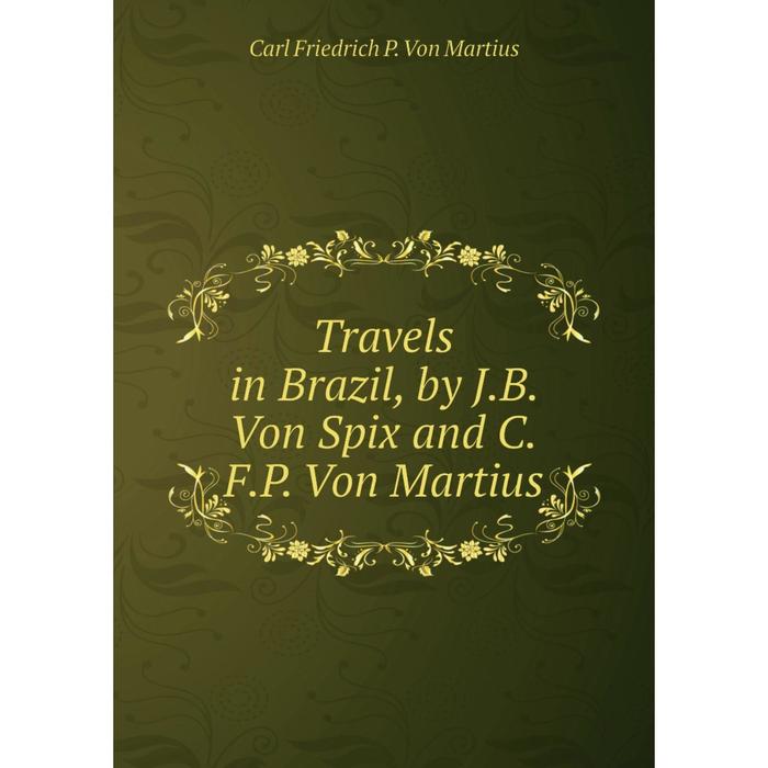 фото Книга travels in brazil, by j.b. von spix and c.f.p. von martius nobel press