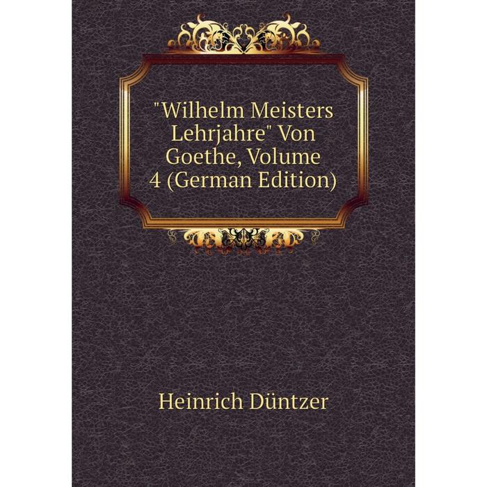 фото Книга wilhelm meisters lehrjahre von goethe, volume 4 (german edition) nobel press