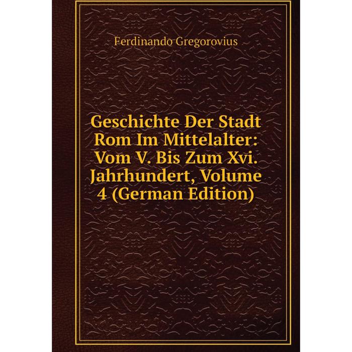 фото Книга geschichte der stadt rom im mittelalter: vom v. bis zum xvi. jahrhundert, volume 4 (german edition) nobel press