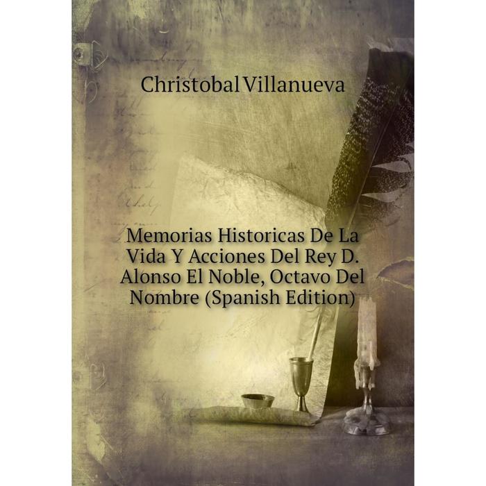 фото Книга memoria s historicas de la vida y acciones del rey d alonso el noble, octavo del nombre nobel press