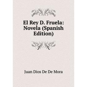 

Книга El Rey D. Fruela: Novela (Spanish Edition)