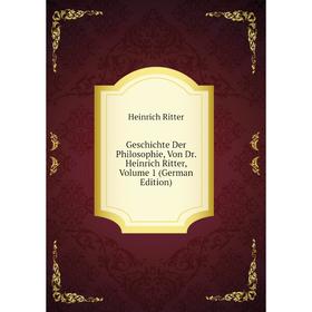 

Книга Geschichte Der Philosophie, Von Dr. Heinrich Ritter, Volume 1 (German Edition)