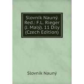 

Книга Slovník Nauný. Red.: F.L. Rieger (J. Malý). 11 Díly (Czech Edition)