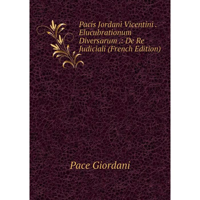 фото Книга pacis jordani vicentini elucubrationum diversarum: de re judiciali nobel press