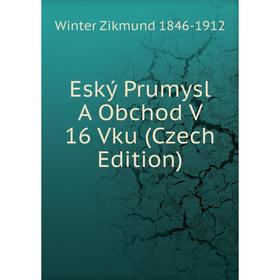 

Книга Eský Prumysl A Obchod V 16 Vku (Czech Edition)