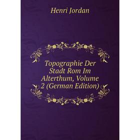 

Книга Topographie Der Stadt Rom Im Alterthum, Volume 2 (German Edition)