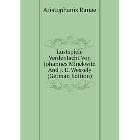 

Книга Lustspicle Verdentscht Von Johannes Minckwitz And J E Wessely