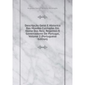 

Книга Descripção Geral E Historica Das Moedas Cunhadas Em Nome Dos Reis: Regentes E Governadores De Portugal, Volume 2 (Portuguese Edition)