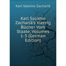 

Книга Karl Salomo Zachariä's Vierz ig Bücher Vom Staate, Volumes 1-3