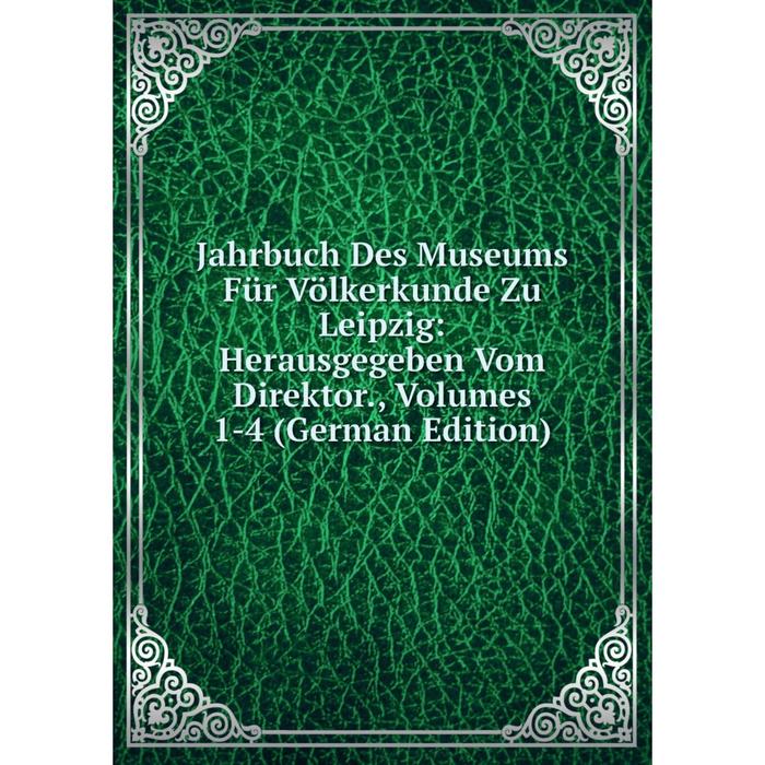 фото Книга jahrbuch des museums für völkerkunde zu leipzig: herausgegeben vom direktor., volumes 1-4 (german edition) nobel press