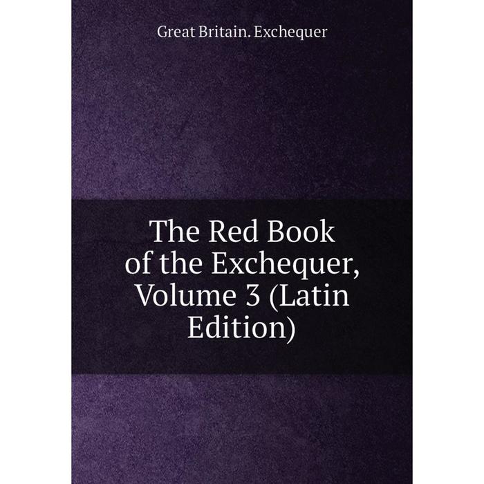 фото Книга the red book of the exchequer, volume 3 (latin edition) nobel press