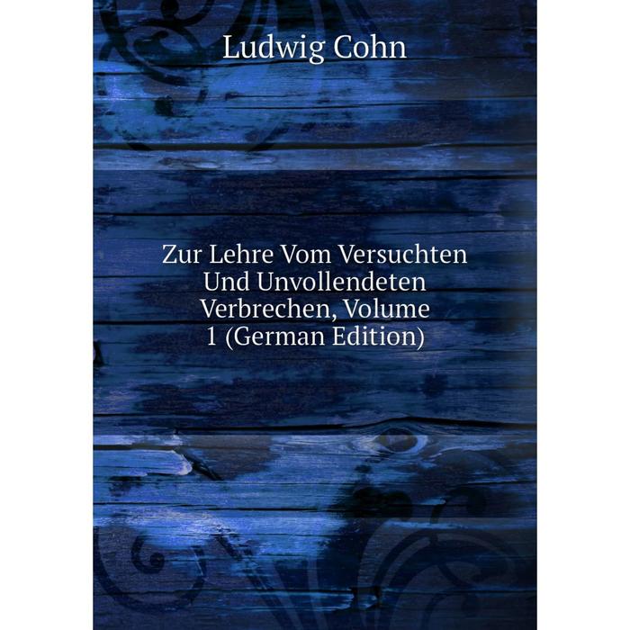 фото Книга zur lehre vom versuchten und unvollendeten verbrechen, volume 1 (german edition) nobel press