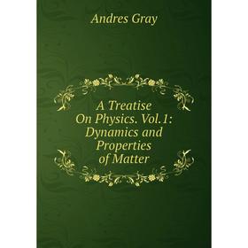 

Книга A Treatise On Physics. Vol.1: Dynamics and Properties of Matter