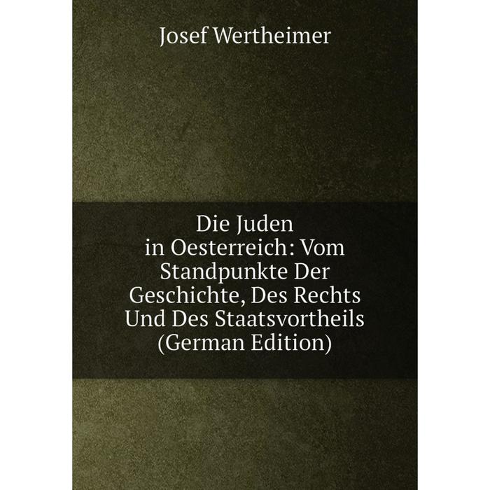 фото Книга die juden in oesterreich: vom standpunkte der geschichte, des rechts und des staatsvortheils (german edition) nobel press