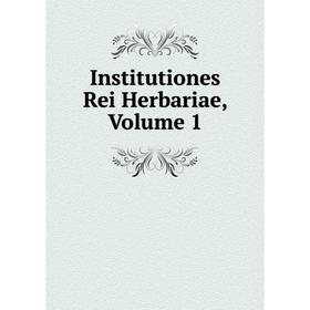 

Книга Institutiones Rei Herbariae, Volume 1