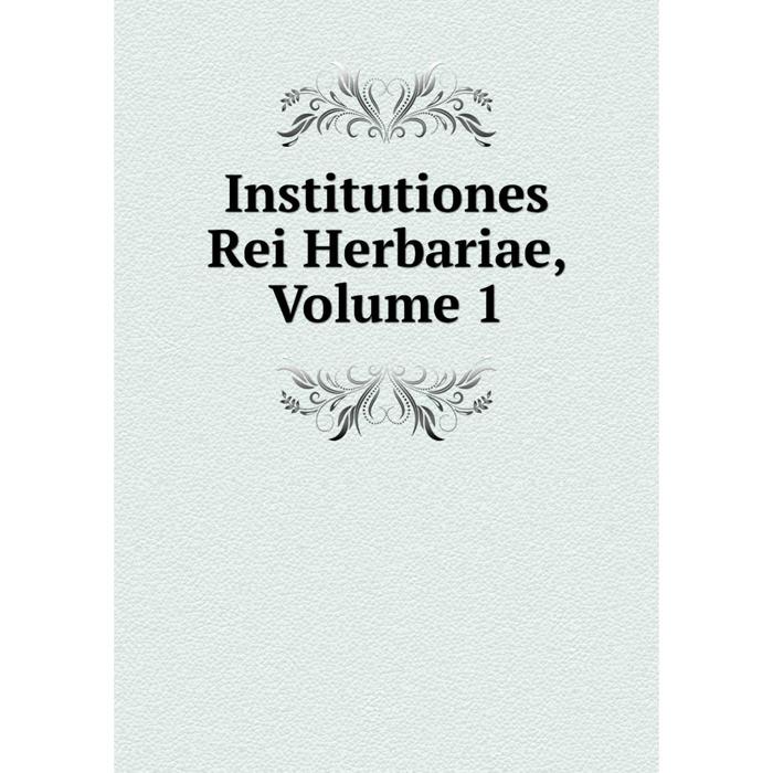 фото Книга institutiones rei herbariae, volume 1 nobel press