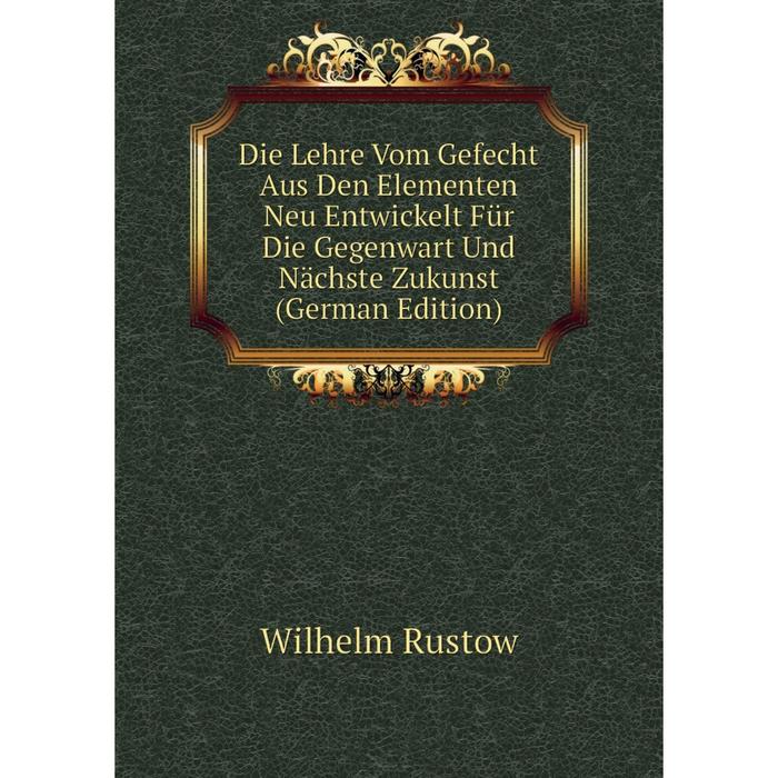 фото Книга die lehre vom gefecht aus den elementen neu entwickelt für die gegenwart und nächste zukunst (german edition) nobel press