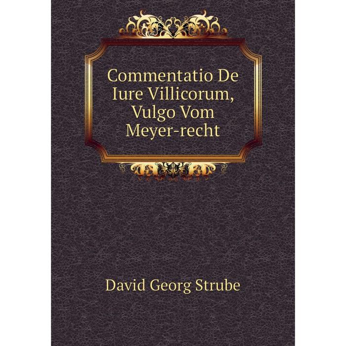 фото Книга commentatio de iure villicorum, vulgo vom meyer-recht nobel press