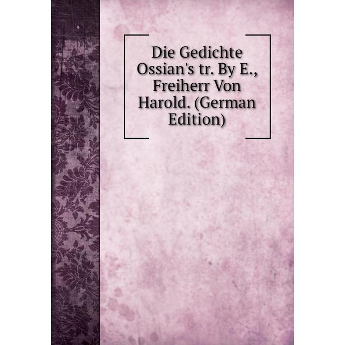 фото Книга die gedichte ossian's tr. by e., freiherr von harold. (german edition) nobel press