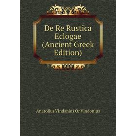 

Книга De Re Rustica Eclogae (Ancient Greek Edition)