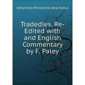

Книга Tradedies. Re-Edited with and English Commentary by F. Paley