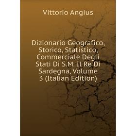 

Книга Dizionario Geografico, Storico, Statistico, Commerciale Degli Stati Di S.M. Il Re Di Sardegna, Volume 3 (Italian Edition)