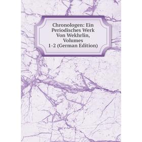 

Книга Chronologen: Ein Periodisches Werk Von Wekhrlin, Volumes 1-2 (German Edition)