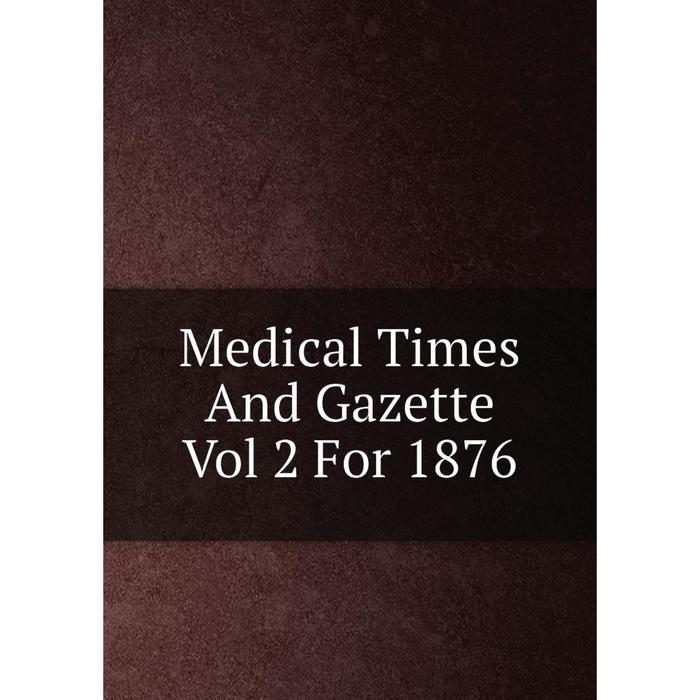 фото Книга medical times and gazette vol 2 for 1876 nobel press