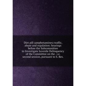 

Книга Diet pill (amphetamines) traffic, abuse and regulation