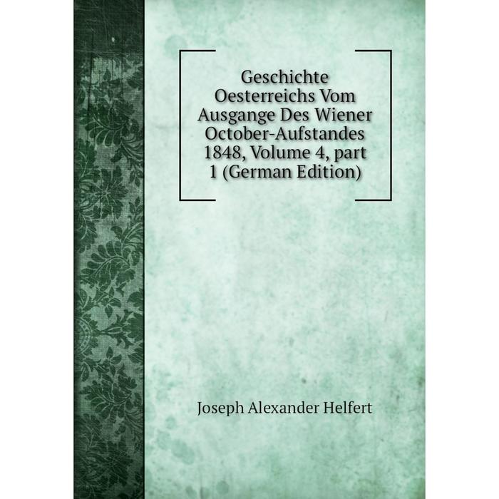 фото Книга geschichte oesterreichs vom ausgange des wiener october-aufstandes 1848, volume 4, part 1 (german edition) nobel press