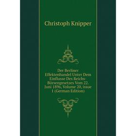 

Книга Der Berliner Effektenhandel Unter Dem Einflusse Des Reichs-Börsengesetzes Vom 22. Juni 1896, Volume 20, issue 1 (German Edition)