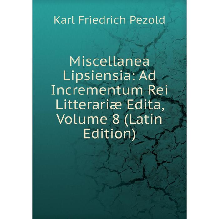 фото Книга miscellanea lipsiensia: ad incrementum rei litterariæ edita, volume 8 nobel press