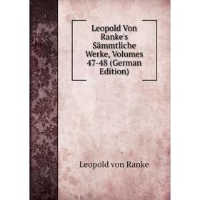 

Книга Leopold Von Ranke's Sämmtliche Werke, Volumes 47-48