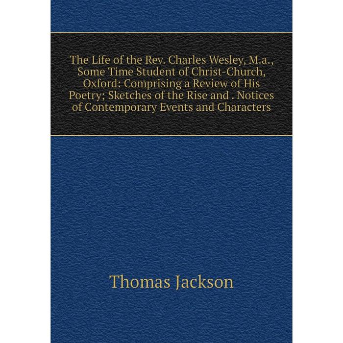 фото Книга the life of the rev. charles wesley, m.a., some time student of christ-church, oxford nobel press